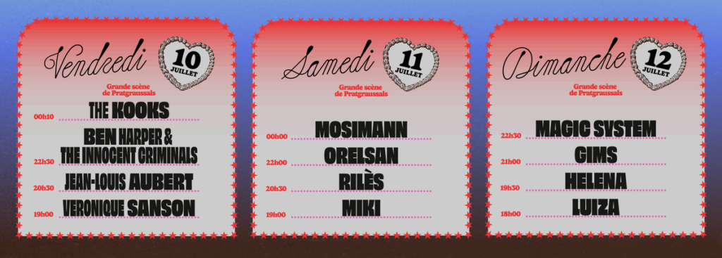 Vendredi 10 juillet : the kooks, Ben Harper & yhe innocent criminals, Jean-Louis Aubert, Véronique Sanson -
Samedi 11 juillet : Mosimann, Orelsan, Rilès, Miki -
Dimanche 12 juillet : Magic System, Gims, Helena, Luiza